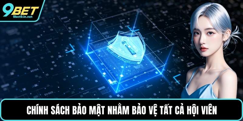 Chính sách bảo mật nhằm bảo vệ tất cả hội viên