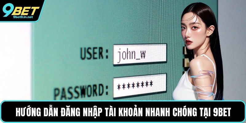 Hướng dẫn đăng nhập tài khoản nhanh chóng tại 9BET