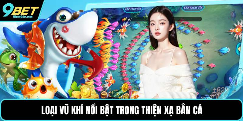 Loại vũ khí nổi bật trong thiện xạ bắn cá