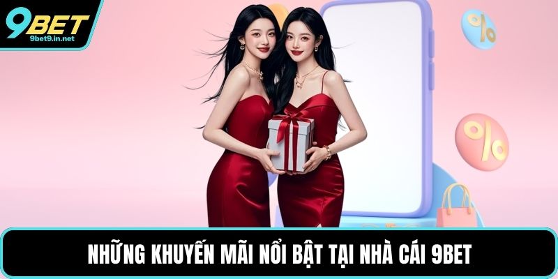 Những khuyến mãi nổi bật tại nhà cái 9BET