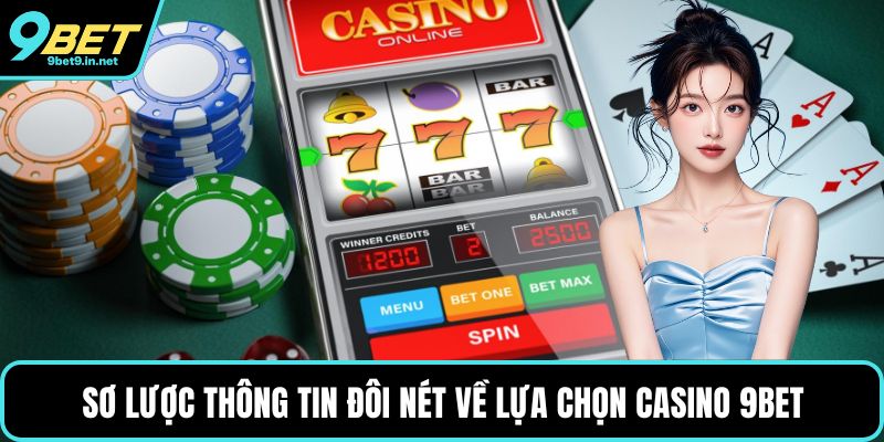 Sơ lược thông tin đôi nét về lựa chọn Casino 9BET