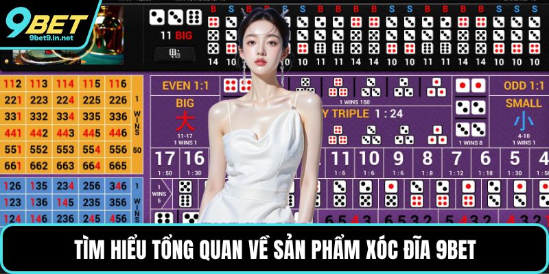 Tìm hiểu tổng quan về sản phẩm Xóc đĩa 9BET