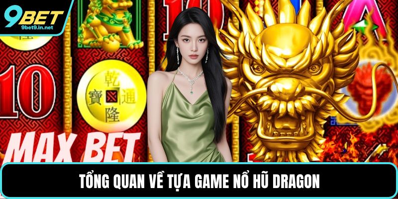 Tổng quan về tựa game Nổ hũ Dragon