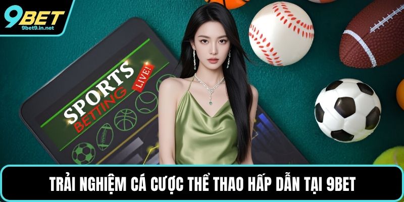 Trải nghiệm cá cược thể thao hấp dẫn tại 9BET