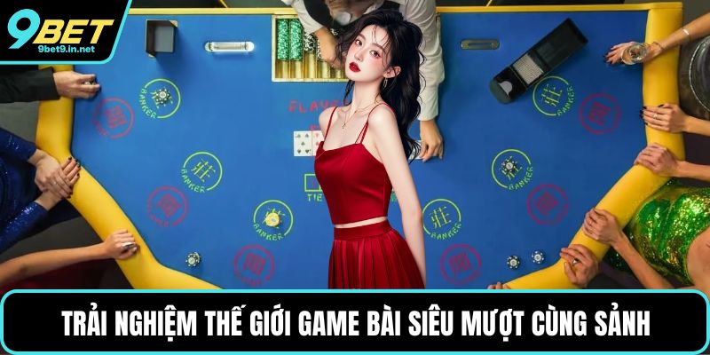 Trải nghiệm thế giới game bài siêu mượt cùng sảnh