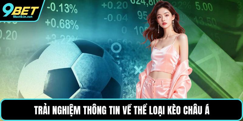 Trải nghiệm thông tin về thể loại kèo châu Á